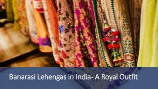 Banarasi Lehengas in India- A Royal Outfit