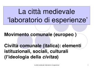 Movimento comunale (europeo ) Civiltà comunale (italica): elementi istituzionali, sociali, culturali (l’ideologia della