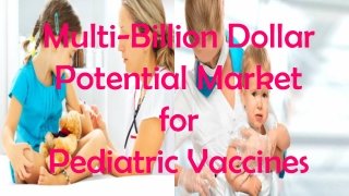 Multi-Billion Dollar Potential Market for Pediatric Vaccine