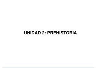 UNIDAD 2: PREHISTORIA