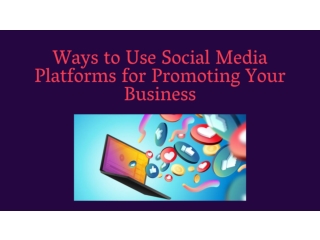 Ways to Use Social Media Platforms for Promoting Your Business