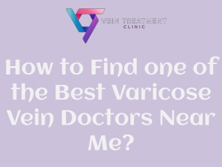 How to Find one of the Best Varicose Vein Doctors Near Me?