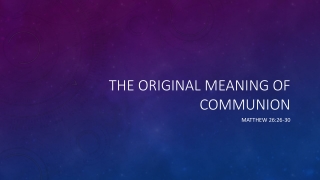 Sunday September 6, 2020 Sermon slides - Matthew 26:26-30 - Original meaning of Communion