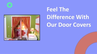 Feel the difference with our door covers