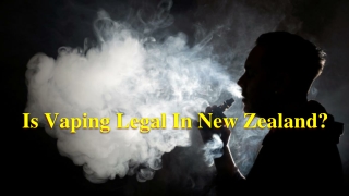 Is Vaping Legal in New Zealand?