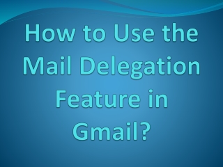How to Use the Mail Delegation Feature in Gmail?