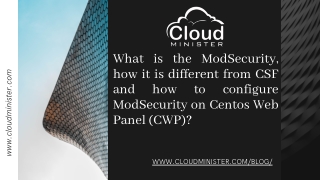 What is the ModSecurity, how it is different from CSF and how to configure ModSecurity on Centos Web Panel (CWP)?