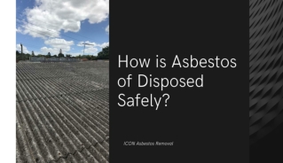 How is Asbestos of Disposed Safely