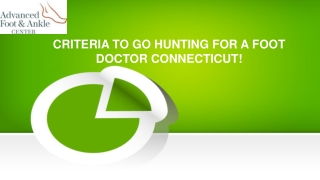 CRITERIA TO GO HUNTING FOR A FOOT DOCTOR CONNECTICUT!