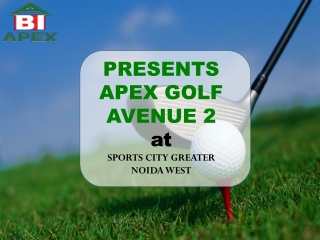 Apex Golf Avenue 2 Greater Noida West