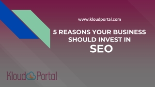 5 REASONS YOUR BUSINESS SHOULD INVEST IN SEO