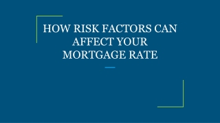 HOW RISK FACTORS CAN AFFECT YOUR MORTGAGE RATE