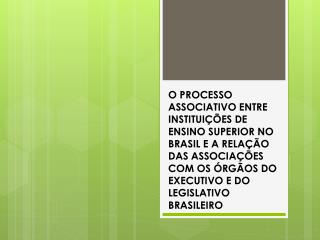 O PROCESSO ASSOCIATIVO ENTRE INSTITUIÇÕES DE ENSINO SUPERIOR NO BRASIL E A RELAÇÃO DAS ASSOCIAÇÕES COM OS ÓRGÃOS DO EXEC