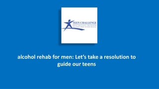 alcohol rehab for men: Let’s take a resolution to guide our teens