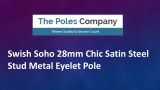 Swish Soho 28mm Chic Satin Steel Stud Metal Eyelet Pole