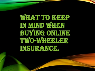 What to keep in mind when buying online two-wheeler insurance.