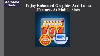 Enjoy Enhanced Graphics And Latest Features At Mobile Slots