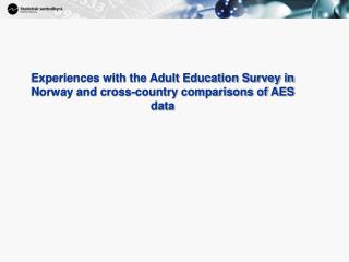 Experiences with the Adult Education Survey in Norway and cross-country comparisons of AES data