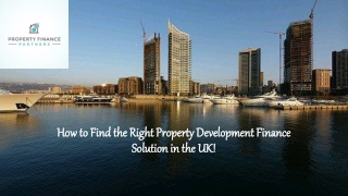 How to Find the Right Property Development Finance Solution in the UK!