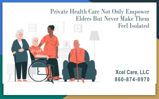 Private Health Care Not Only Empower Elders But Never Make Them Feel Isolated