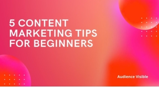 5 Content Marketing Tips for Beginners