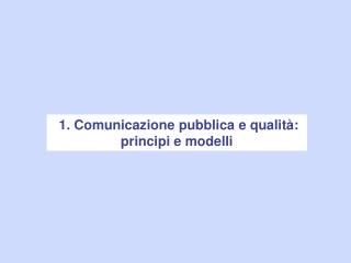 1. Comunicazione pubblica e qualità: principi e modelli