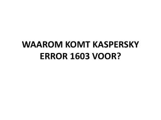 WAAROM KOMT KASPERSKY ERROR 1603 VOOR?