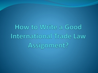 Best Tips on Prepare International Trade Law Assignment