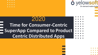 Time for Consumer-Centric  SuperApp Compared to Product  Centric Distributed Apps