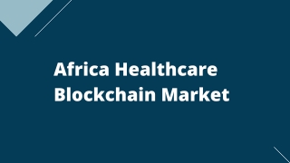 Africa Healthcare Blockchain Market Opportunities and Forecast, 2020-2027