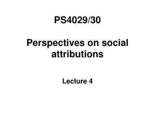 PS4029/30 Perspectives on social attributions