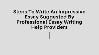 Steps To Write An Impressive Essay Suggested By Professional Essay Writing Help Providers