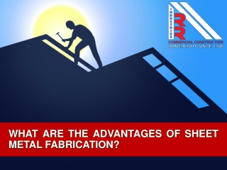 What are the advantages of sheet metal fabrication?