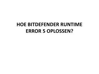 HOE BITDEFENDER RUNTIME ERROR 5 OPLOSSEN?