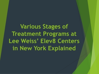 Various Stages of Treatment Programs at Lee Weiss’ Elev8 Centers in New York Explained