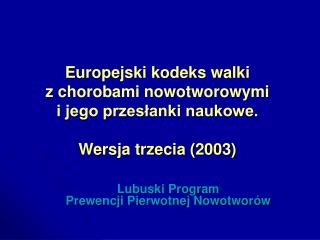 Europejski kodeks walki z chorobami nowotworowymi i jego przesłanki naukowe.