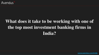 What does it take to be working with one of the top most investment banking firms in India?