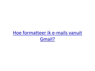 Hoe formatteer ik e-mails vanuit Gmail?