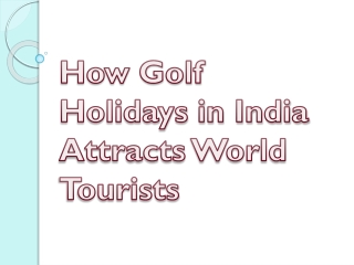 How Golf Holidays in India Attracts World Tourists - Opulent Indiasia