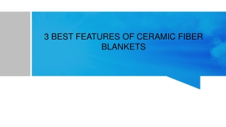 3 BEST FEATURES OF CERAMIC FIBER BLANKETS