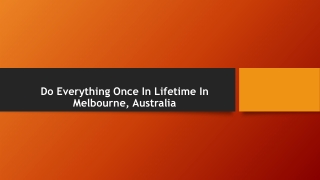 Do Everything Once In Lifetime In Melbourne, Australia