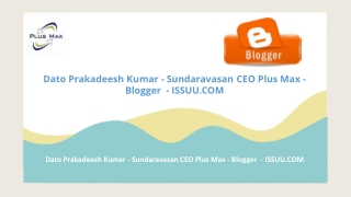 Dato Prakadeesh Kumar - Sundaravasan CEO Plus Max - Blogger  - ISSUU.COM
