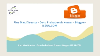 Plus Max Director - Dato Prakadeesh Kumar - Blogger- ISSUU.COM