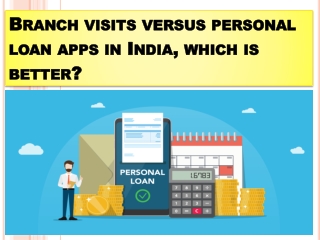 Branch visits versus personal loan apps in India, which is better?