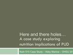 Here and there holes A case study exploring nutrition implications of PUD