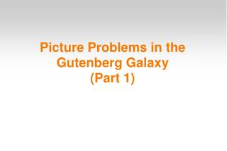 Picture Problems in the Gutenberg Galaxy (Part 1) ‏