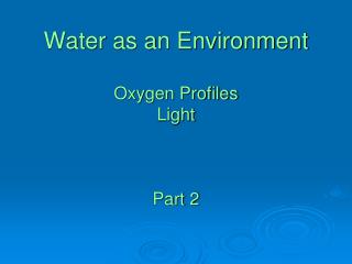 Water as an Environment Oxygen Profiles Light Part 2
