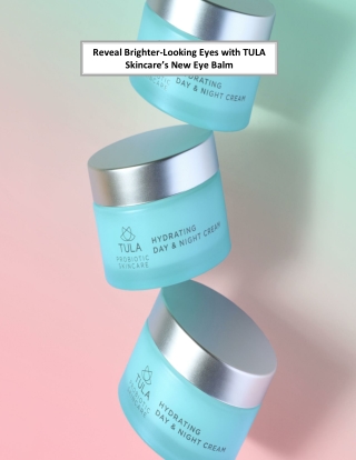 Reveal Brighter-Looking Eyes with TULA Skincare’s New Eye Balm