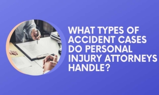 What Types Of Accident Cases Do Personal Injury Attorneys Handle?