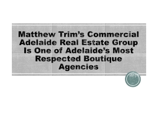 Matthew Trim’s Commercial Adelaide Real Estate Group Is One of Adelaide’s Most Respected Boutique Agencies